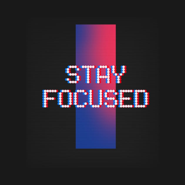 STAY FOCUSED by DjurisStudio