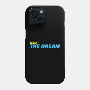 Livin the dream Phone Case