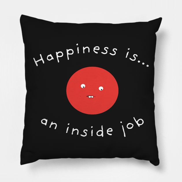 Happiness Is An Inside Job Pillow by Massive Phobia