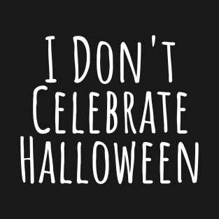 I Don't Celebrate Halloween T-Shirt