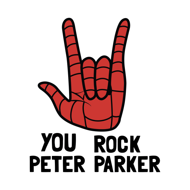 You Rock Peter Parker by FOUREYEDESIGN