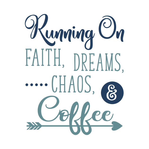 Running on Faith Dreams Chaos and Coffee by DANPUBLIC