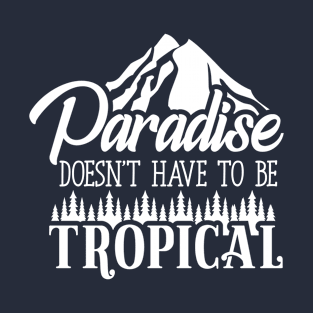 Paradise doesn't have to be tropical T-Shirt