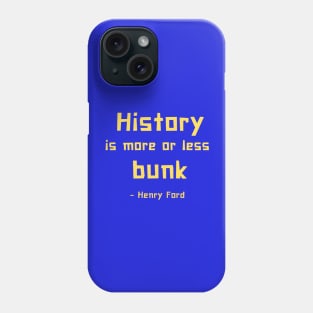 History is more or less bunk - Henry Ford Phone Case