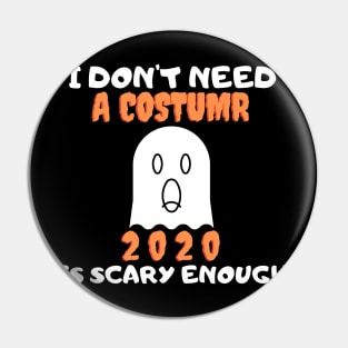 I Don't Need A Costume 2020 Is Scary Enough Pin