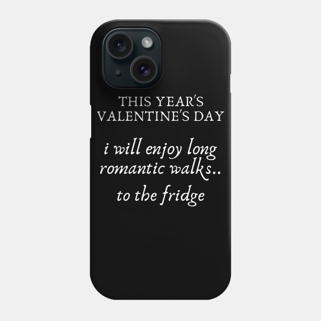 I will enjoy romantic walks to the fridge...valentine's day gifts Phone Case by MikeNotis