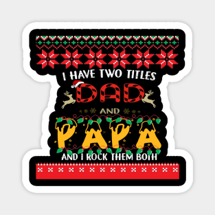 I Have Two Titles Dad And Papa - Ugly Christmas T-Shirt Magnet