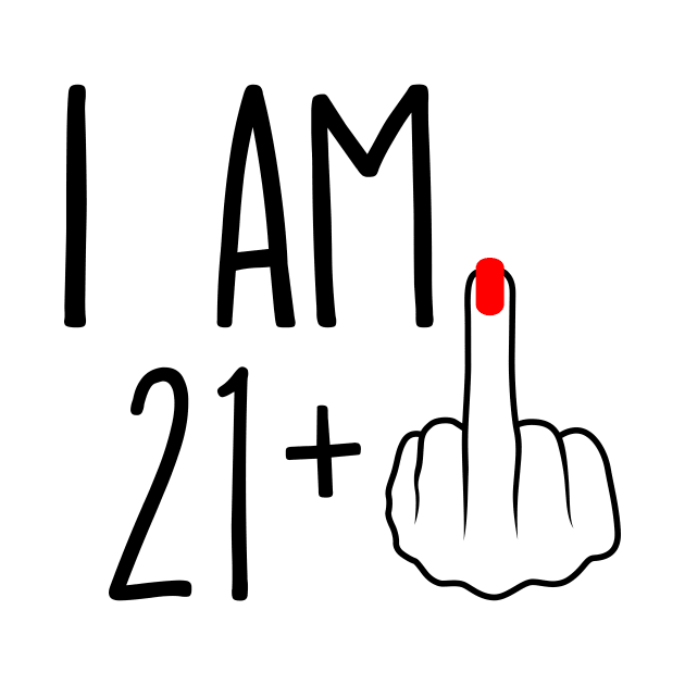 I Am 21 Plus 1 Middle Finger For A 22nd Birthday by ErikBowmanDesigns