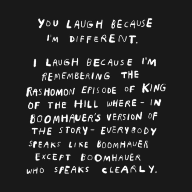 You Laugh Because I'm Different King Of The Hill TShirt TeePublic