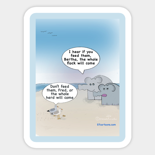Enormously Funny Cartoons Don't Feed Them - Elephant Comic - Sticker | TeePublic Enormously Funny Cartoons Don't Feed Them - Elephant Comic - Sticker | TeePublic