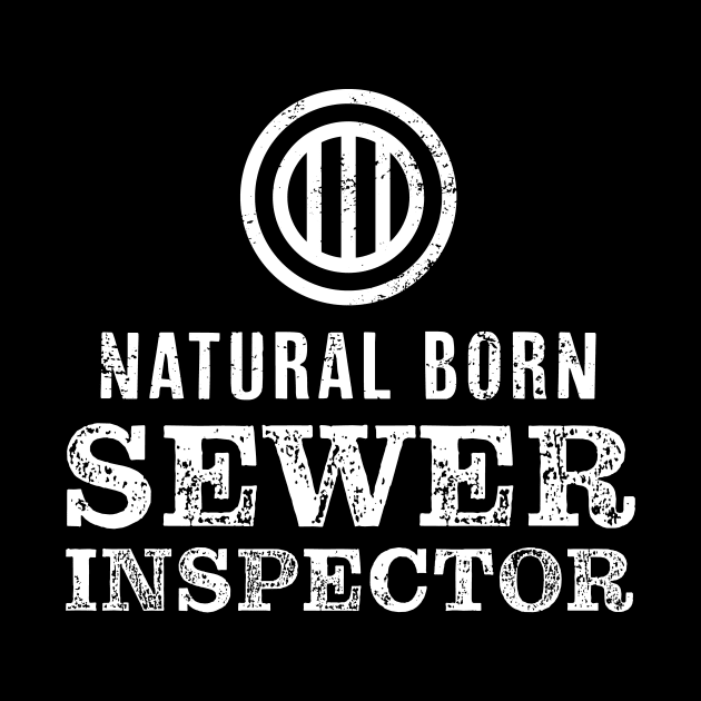 Natural Born Sewer Inspector Tshirt for Sewage Divers by razlanisme