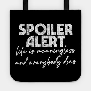 Spoiler Alert - Life Is Meaningless & Everybody Dies Tote