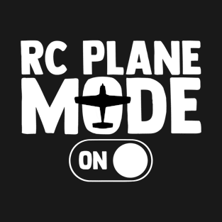 RC Plane Mode On Aviation RC Plane Pilot Aircraft Mechanic T-Shirt