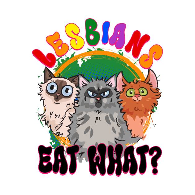 LGBT Lesbian Eat What Cat Busy Gift For Men Women Lgbt by FortuneFrenzy