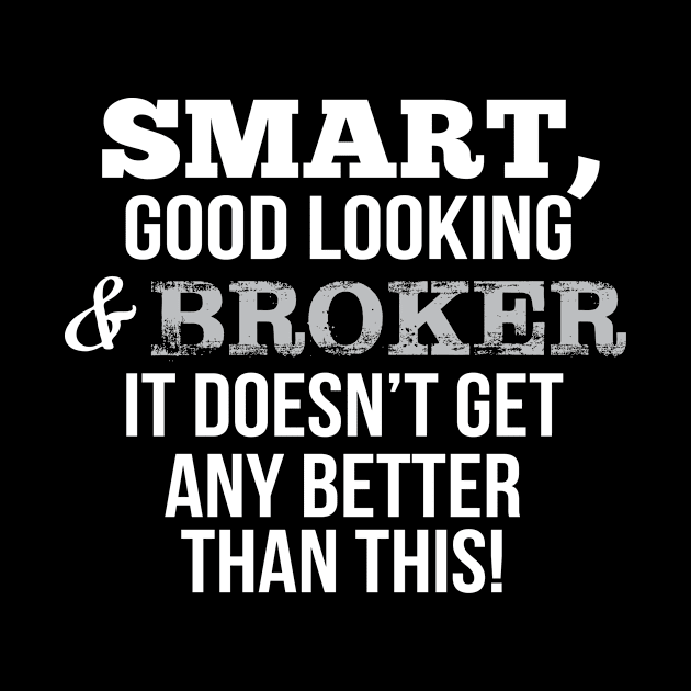 Broker Funny Gift - Smart,Good Looking by divawaddle