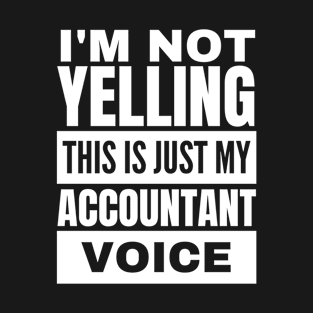 Funny Accountant Voice Not Yelling Accounting T-Shirt
