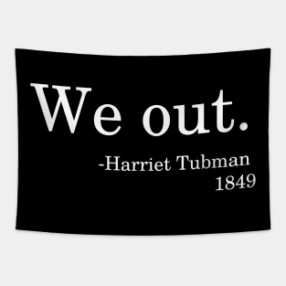 We Out - Harriet Tubman 1849 Quote Black History Month Tapestry