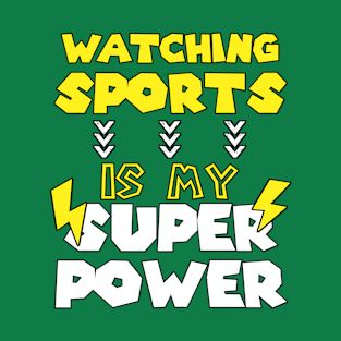 Watching Sports Is My Super Power - Funny Saying Quote - Birthday Gift Ideas For Dad T-Shirt