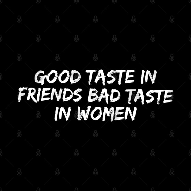 Good taste in Friends bad taste in Women by Live Together