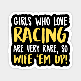 Girls Who Love Racing Are Very Rare, So Wife 'Em Up! Magnet