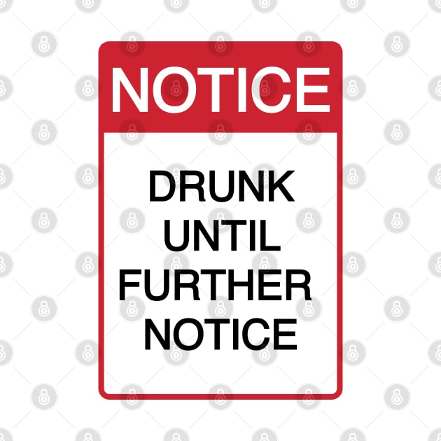 Funny Drunk Until Further Notice by CH