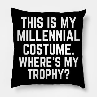 This is My Millenial Costume Where's My Trophy Funny Pillow