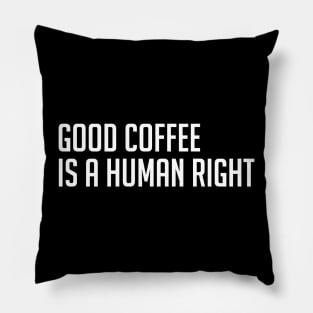 Good Coffee is a Human Right Pillow