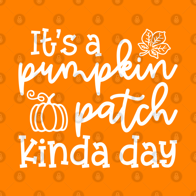 It's A Pumpkin Patch Kinda Day Fall Autumn Cute Funny by GlimmerDesigns