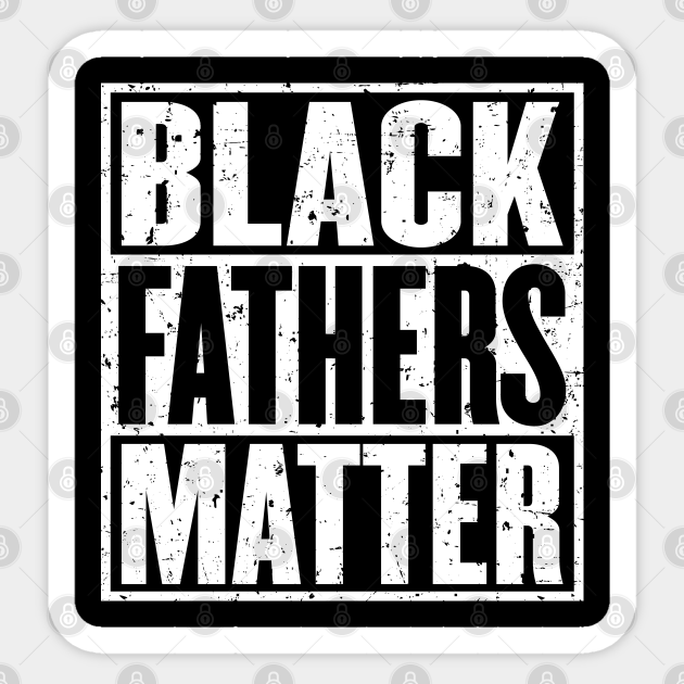 Black Fathers Matter Quotes Black Fathers Matter Vintage Distressed - Black Fathers Matter - Aufkleber  | Teepublic De