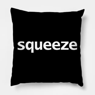 Squeeze Funny Typography White Text Pillow