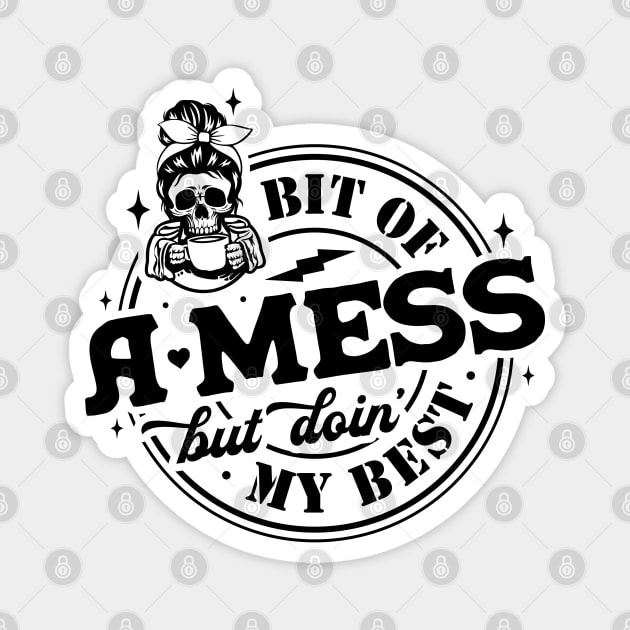 "Bit Of A Mess Doing My Best" Funny Skeleton Magnet by FlawlessSeams