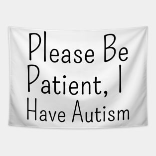 please be patient, i have autism Tapestry