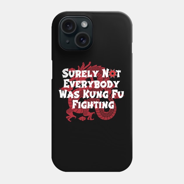 Surely Not Everybody Was Kung Fu Fighting Phone Case by Craftify