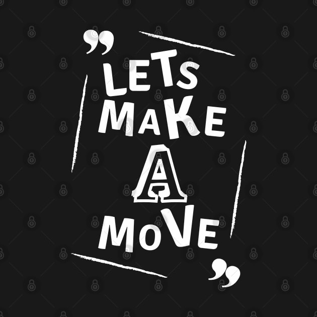 Lets make a move by PositiveGraphic