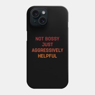 Womens I'm Not Bossy I'm Aggressively Helpful Phone Case