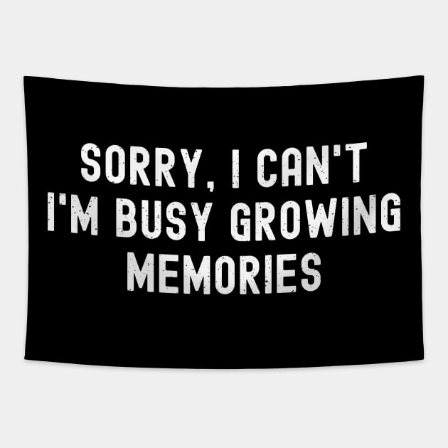 Sorry, I Can't. I'm Busy Growing Memories Tapestry by trendynoize