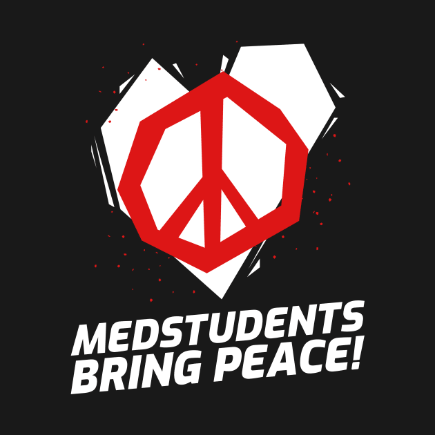 Medstudents Bring Peace - Medical Student In Medschool Funny Gift For Nurse & Doctor Medicine by Medical Student Tees