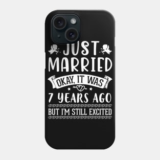 Just Married Okay It Was 7 Years Ago But I'm Still Excited Happy Husband Wife Papa Nana Daddy Mommy Phone Case