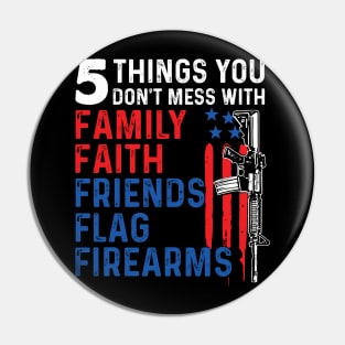 5 Things You Don't Mess With Family Faith Friends Flags Firearms Gun Pin