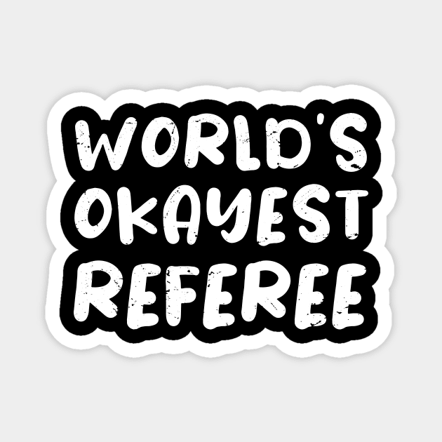 World's okayest Referee, referee gifts Magnet by Anodyle