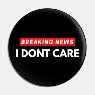 Breaking new - I dont care Pin