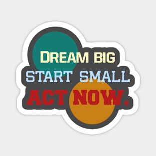 "Three Step Spirit: Dream, Start, Act" Magnet