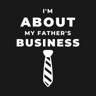 I'm about my Father's Business T-Shirt