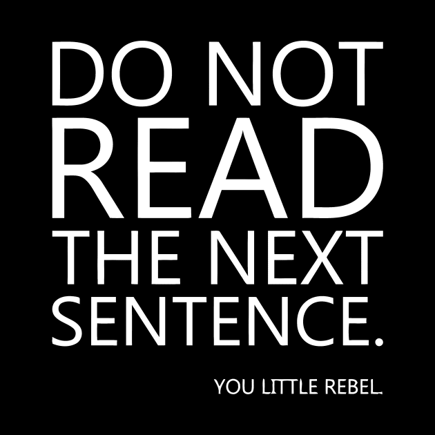 Do Not Read The Next Sentence You Little Rebel by Miya009