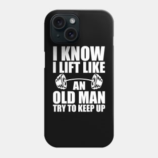 Weightlifting - I know I lift like an old man try to keep up w Phone Case