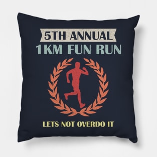 5th Annual 1km Fun Run Lets Not Overdo It Pillow