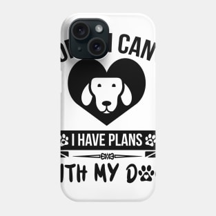 Sorry I Can't I Have Plans With My Dog Phone Case