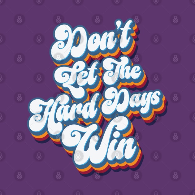 Don't Let The Hard Days Win - Retro by Whimsical Thinker