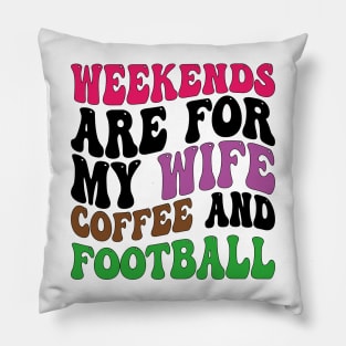 weekends are for my wife coffee and football Pillow