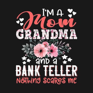 I'm Mom Grandma Bank Teller Nothing Scares Me Floral Bank Teller Mother Gift T-Shirt